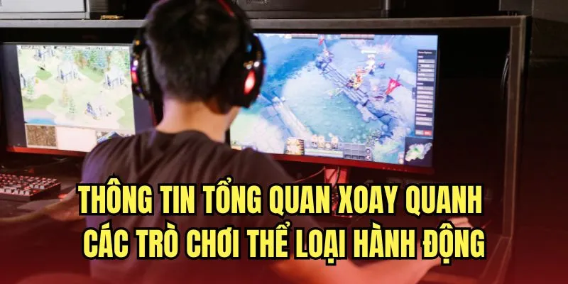 Thông tin tổng quan xoay quanh các trò chơi thể loại hành động