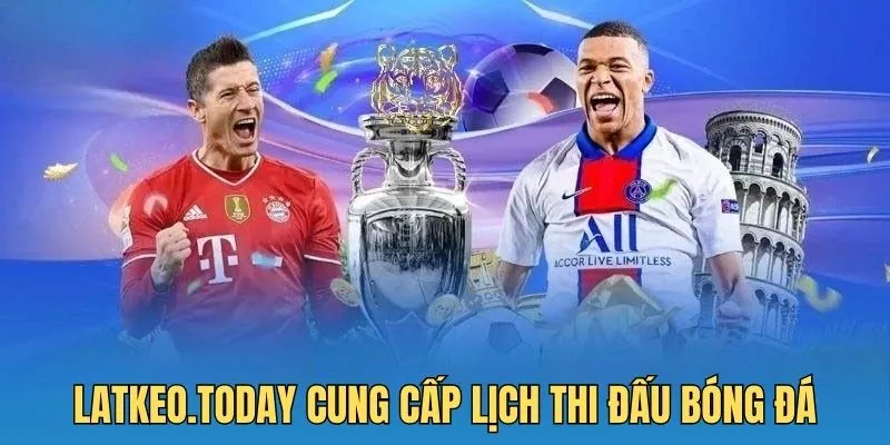 latkeo.today cung cấp đầy đủ lịch thi đấu bóng đá