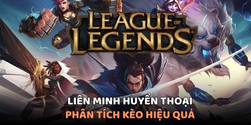 Phân tích kèo chi tiết để có trải nghiệm tốt nhất trong game liên minh
