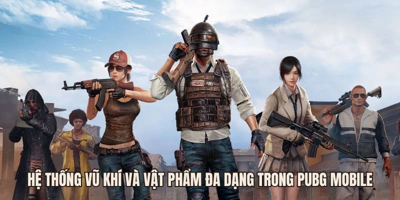 Hệ thống vũ khí và vật phẩm đa dạng trong PUBG Mobile