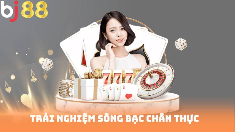 Trải Nghiệm Sòng Bạc Chân Thực