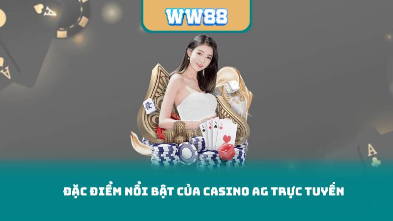 Đặc điểm nổi bật của Casino AG Trực Tuyến