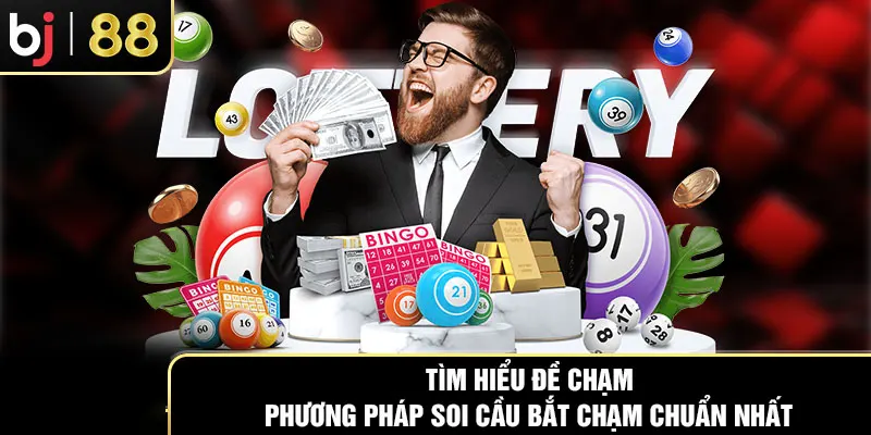 Giải Mã Đề Chạm – Cách Bắt Chạm Chuẩn Cho Người Mới Cùng BJ88