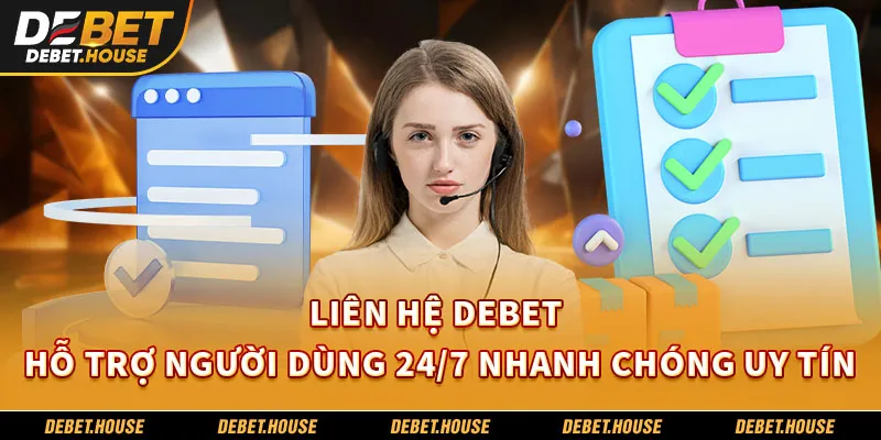 Liên Hệ DEBET – Hỗ Trợ Người Dùng 24/7 Nhanh Chóng, Uy Tín