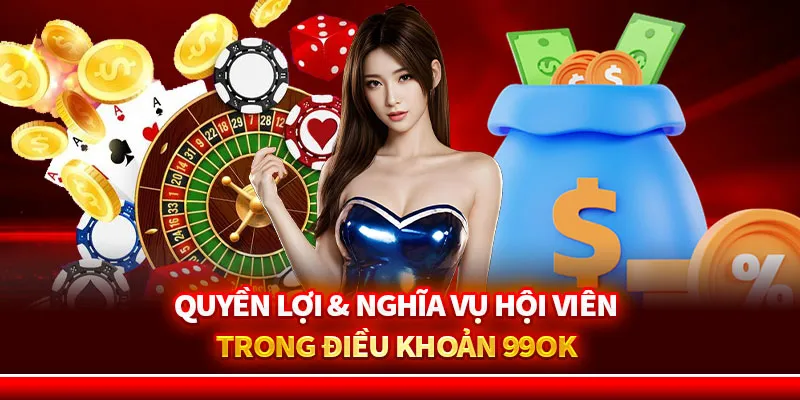 Quyền lợi & nghĩa vụ hội viên trong Điều khoản 99ok