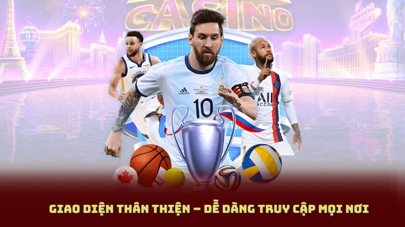 Giao diện thân thiện – dễ dàng truy cập mọi nơi