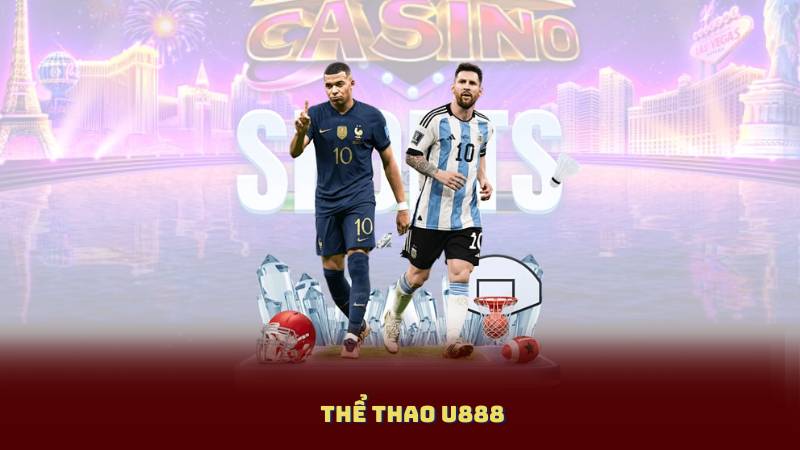 Thể Thao U888 – Tỷ Lệ Cạnh Tranh, Rút Thưởng Nhanh Chóng