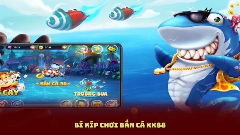 Bí Kíp Chơi Bắn Cá XX88 – Ăn Xu Liên Tục Không Lo Thua