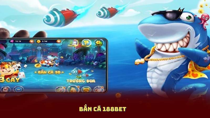 Bắn Cá 188BET – Sân Chơi Uy Tín, Trúng Thưởng Cực Nhanh