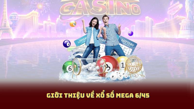Giới thiệu về Xổ Số Mega 6/45