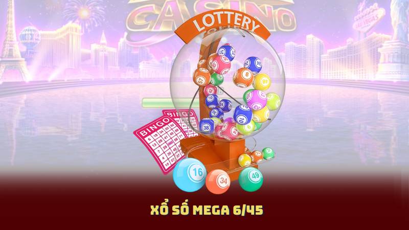 Xổ Số Mega 6/45 – Jackpot Khủng, Tỷ Lệ Trúng Hấp Dẫn