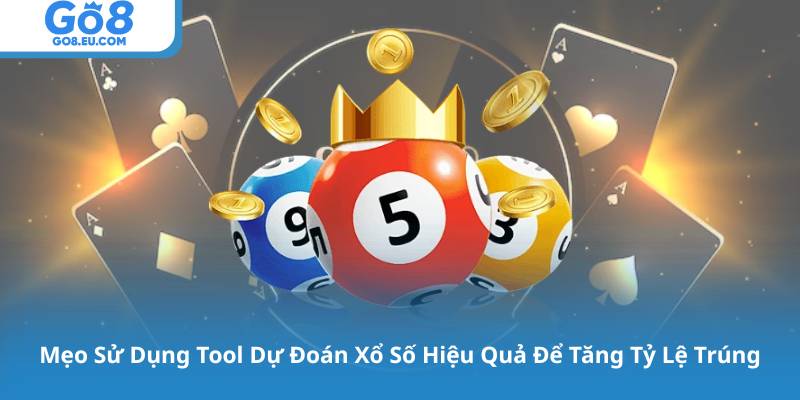 Mẹo Sử Dụng Tool Dự Đoán Xổ Số Hiệu Quả Để Tăng Tỷ Lệ Trúng
