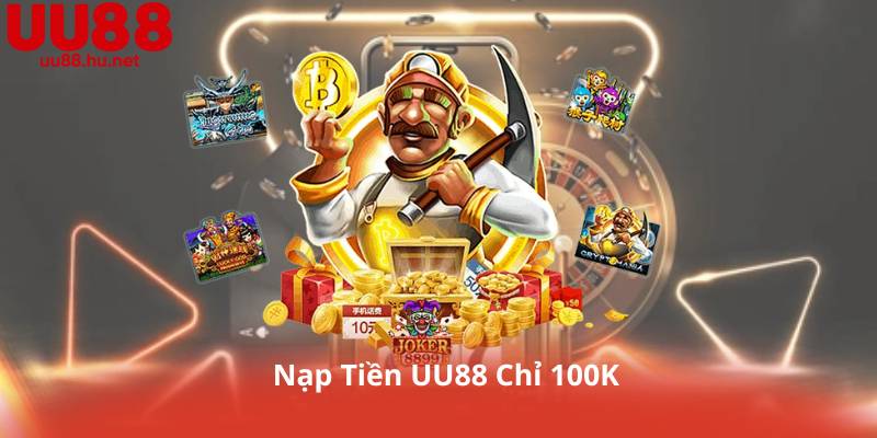 Nạp Tiền UU88 Chỉ 100K – Cơ Hội Nổ Hũ Lớn Nhất Hôm Nay